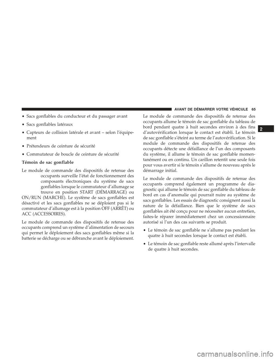 Ram 2500 2017 Manuel du propriétaire (in French) •Sacs gonflables du conducteur et du passager avant
• Sacs gonflables latéraux
• Capteurs de collision latérale et avant – selon l’équipe-
ment
• Prétendeurs de ceinture de sécurité
Ram 2500 2017 Manuel du propriétaire (in French) •Sacs gonflables du conducteur et du passager avant
• Sacs gonflables latéraux
• Capteurs de collision latérale et avant – selon l’équipe-
ment
• Prétendeurs de ceinture de sécurité