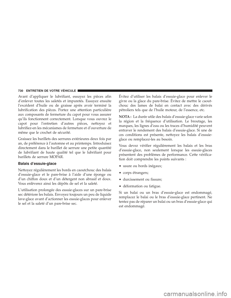 Ram 2500 2017 Manuel du propriétaire (in French) Avant d’appliquer le lubrifiant, essuyez les pièces afin
d’enlever toutes les saletés et impuretés. Essuyez ensuite
l’excédent d’huile ou de graisse après avoir terminé la
lubrification Ram 2500 2017 Manuel du propriétaire (in French) Avant d’appliquer le lubrifiant, essuyez les pièces afin
d’enlever toutes les saletés et impuretés. Essuyez ensuite
l’excédent d’huile ou de graisse après avoir terminé la
lubrification
