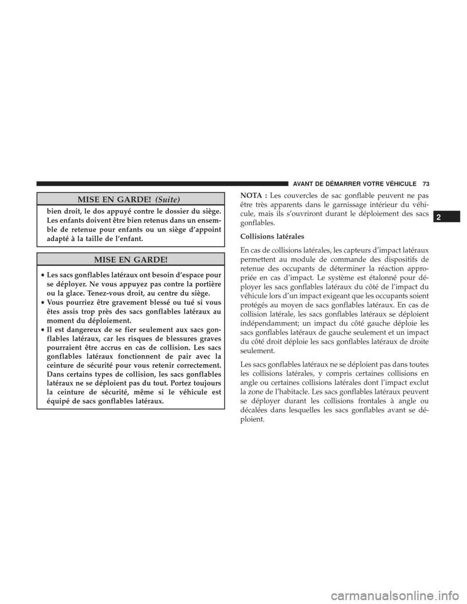 Ram 2500 2017 Manuel du propriétaire (in French) MISE EN GARDE!(Suite)
bien droit, le dos appuyé contre le dossier du siège.
Les enfants doivent être bien retenus dans un ensem-
ble de retenue pour enfants ou un siège d’appoint
adapté à la t Ram 2500 2017 Manuel du propriétaire (in French) MISE EN GARDE!(Suite)
bien droit, le dos appuyé contre le dossier du siège.
Les enfants doivent être bien retenus dans un ensem-
ble de retenue pour enfants ou un siège d’appoint
adapté à la t