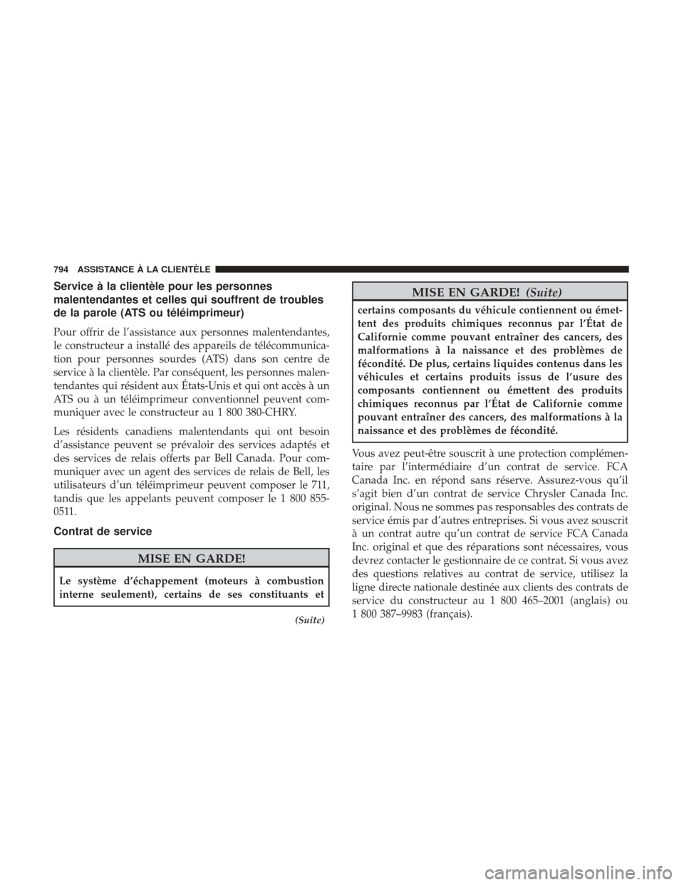 Ram 2500 2017  Manuel du propriétaire (in French)  Service à la clientèle pour les personnes
malentendantes et celles qui souffrent de troubles
de la parole (ATS ou téléimprimeur)
Pour offrir de l’assistance aux personnes malentendantes,
le cons