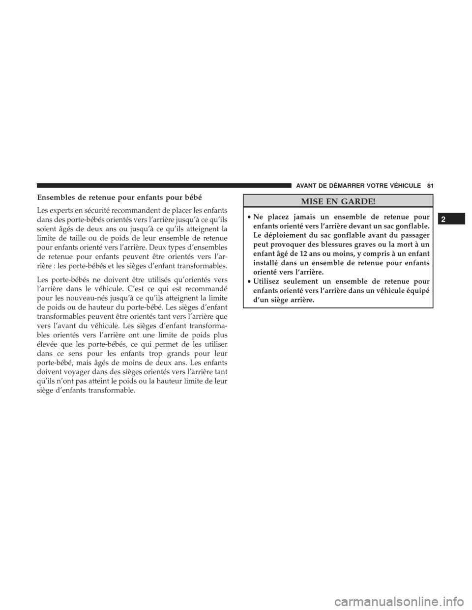 Ram 2500 2017 Manuel du propriétaire (in French) Ensembles de retenue pour enfants pour bébé
Les experts en sécurité recommandent de placer les enfants
dans des porte-bébés orientés vers l’arrière jusqu’à ce qu’ils
soient âgés de de Ram 2500 2017 Manuel du propriétaire (in French) Ensembles de retenue pour enfants pour bébé
Les experts en sécurité recommandent de placer les enfants
dans des porte-bébés orientés vers l’arrière jusqu’à ce qu’ils
soient âgés de de