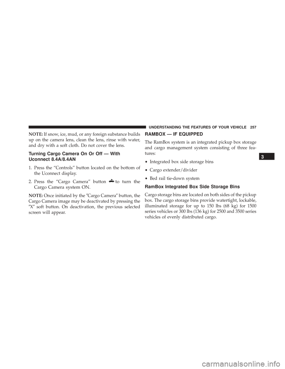 Ram 2500 2016 Manual PDF NOTE:If snow, ice, mud, or any foreign substance builds
up on the camera lens, clean the lens, rinse with water,
and dry with a soft cloth. Do not cover the lens.
Turning Cargo Camera On Or Off — Wi Ram 2500 2016 Manual PDF NOTE:If snow, ice, mud, or any foreign substance builds
up on the camera lens, clean the lens, rinse with water,
and dry with a soft cloth. Do not cover the lens.
Turning Cargo Camera On Or Off — Wi