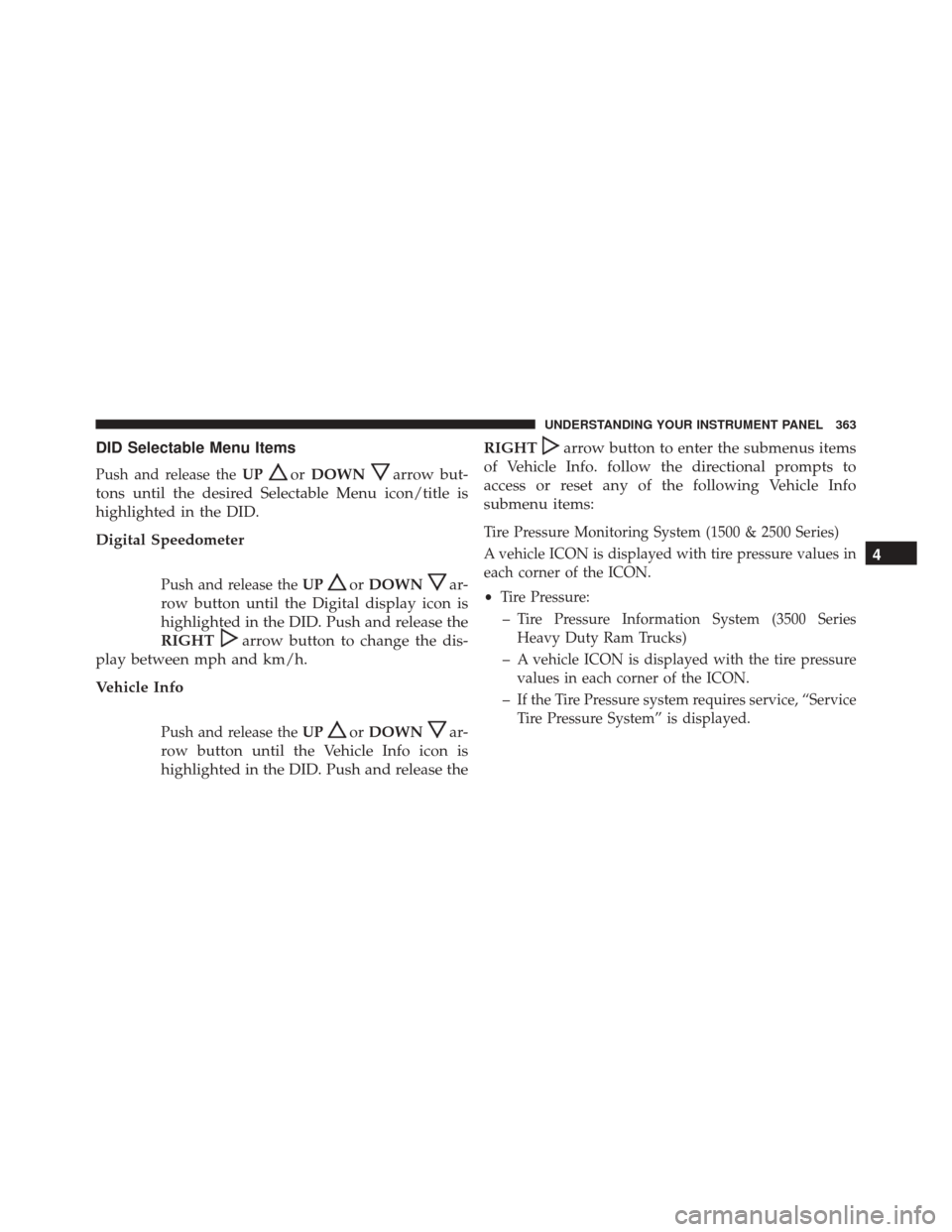 Ram 2500 2016  Owners Manual DID Selectable Menu Items
Push and release theUPorDOWNarrow but-
tons until the desired Selectable Menu icon/title is
highlighted in the DID.
Digital Speedometer
Push and release the UPorDOWNar-
row b