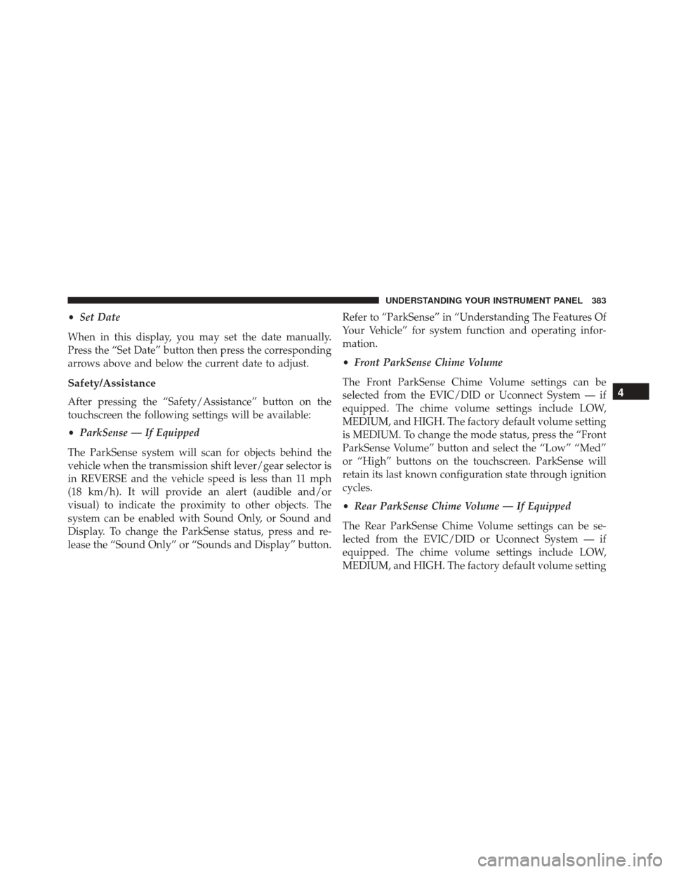 Ram 2500 2016 Manual PDF •Set Date
When in this display, you may set the date manually.
Press the “Set Date” button then press the corresponding
arrows above and below the current date to adjust.
Safety/Assistance
After Ram 2500 2016 Manual PDF •Set Date
When in this display, you may set the date manually.
Press the “Set Date” button then press the corresponding
arrows above and below the current date to adjust.
Safety/Assistance
After