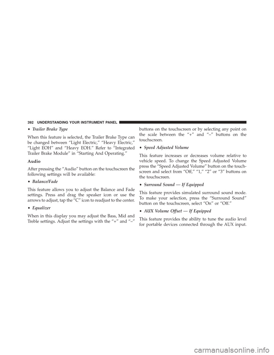 Ram 2500 2016 Owners Guide •Trailer Brake Type
When this feature is selected, the Trailer Brake Type can
be changed between “Light Electric,” “Heavy Electric,”
“Light EOH” and “Heavy EOH.” Refer to “Integrat Ram 2500 2016 Owners Guide •Trailer Brake Type
When this feature is selected, the Trailer Brake Type can
be changed between “Light Electric,” “Heavy Electric,”
“Light EOH” and “Heavy EOH.” Refer to “Integrat