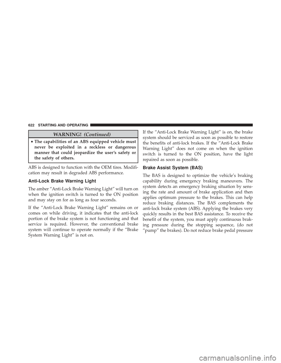 Ram 2500 2016 Manual PDF WARNING!(Continued)
•The capabilities of an ABS equipped vehicle must
never be exploited in a reckless or dangerous
manner that could jeopardize the user ’s safety or
the safety of others.
ABS is Ram 2500 2016 Manual PDF WARNING!(Continued)
•The capabilities of an ABS equipped vehicle must
never be exploited in a reckless or dangerous
manner that could jeopardize the user ’s safety or
the safety of others.
ABS is