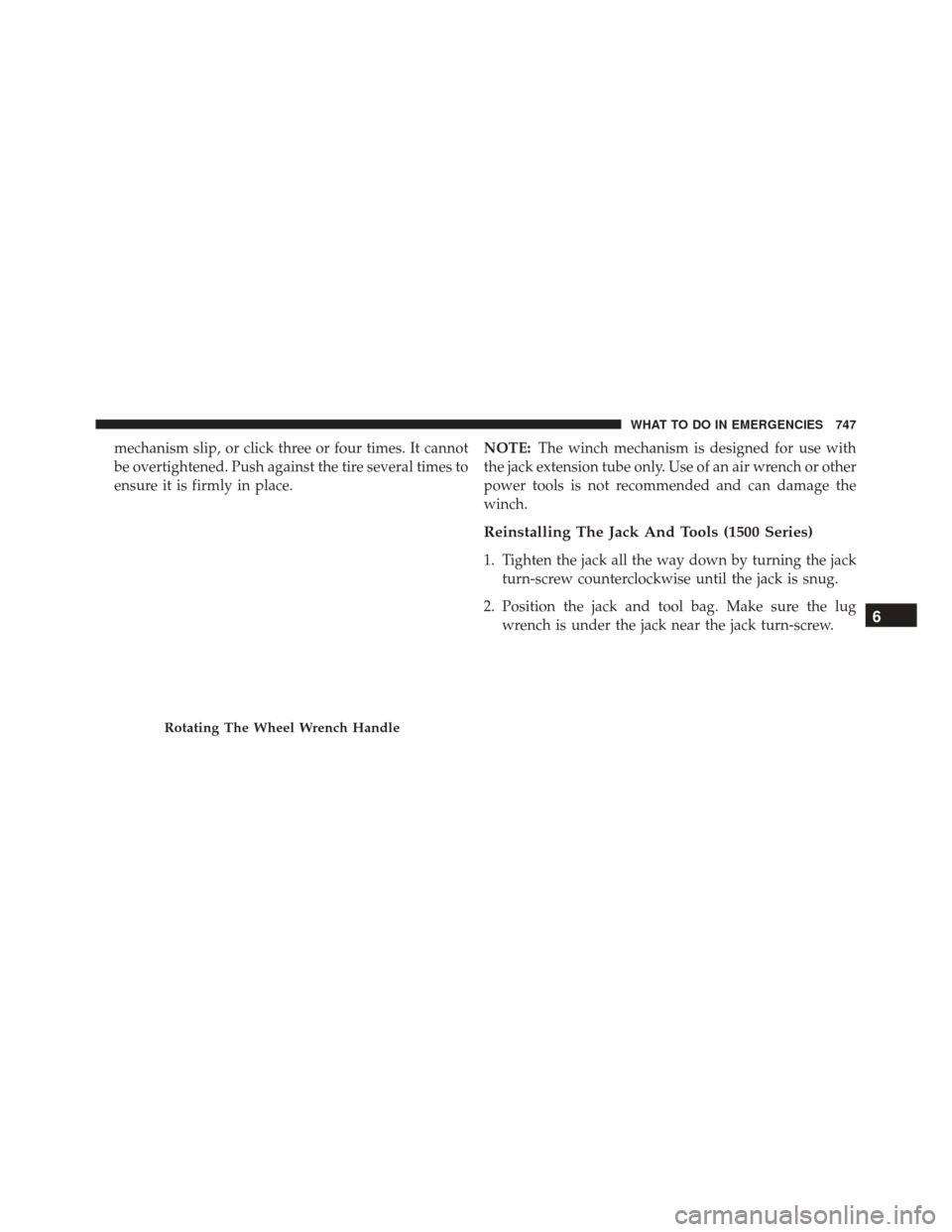 Ram 2500 2016 Owners Guide mechanism slip, or click three or four times. It cannot
be overtightened. Push against the tire several times to
ensure it is firmly in place.NOTE:
The winch mechanism is designed for use with
the jac Ram 2500 2016 Owners Guide mechanism slip, or click three or four times. It cannot
be overtightened. Push against the tire several times to
ensure it is firmly in place.NOTE:
The winch mechanism is designed for use with
the jac