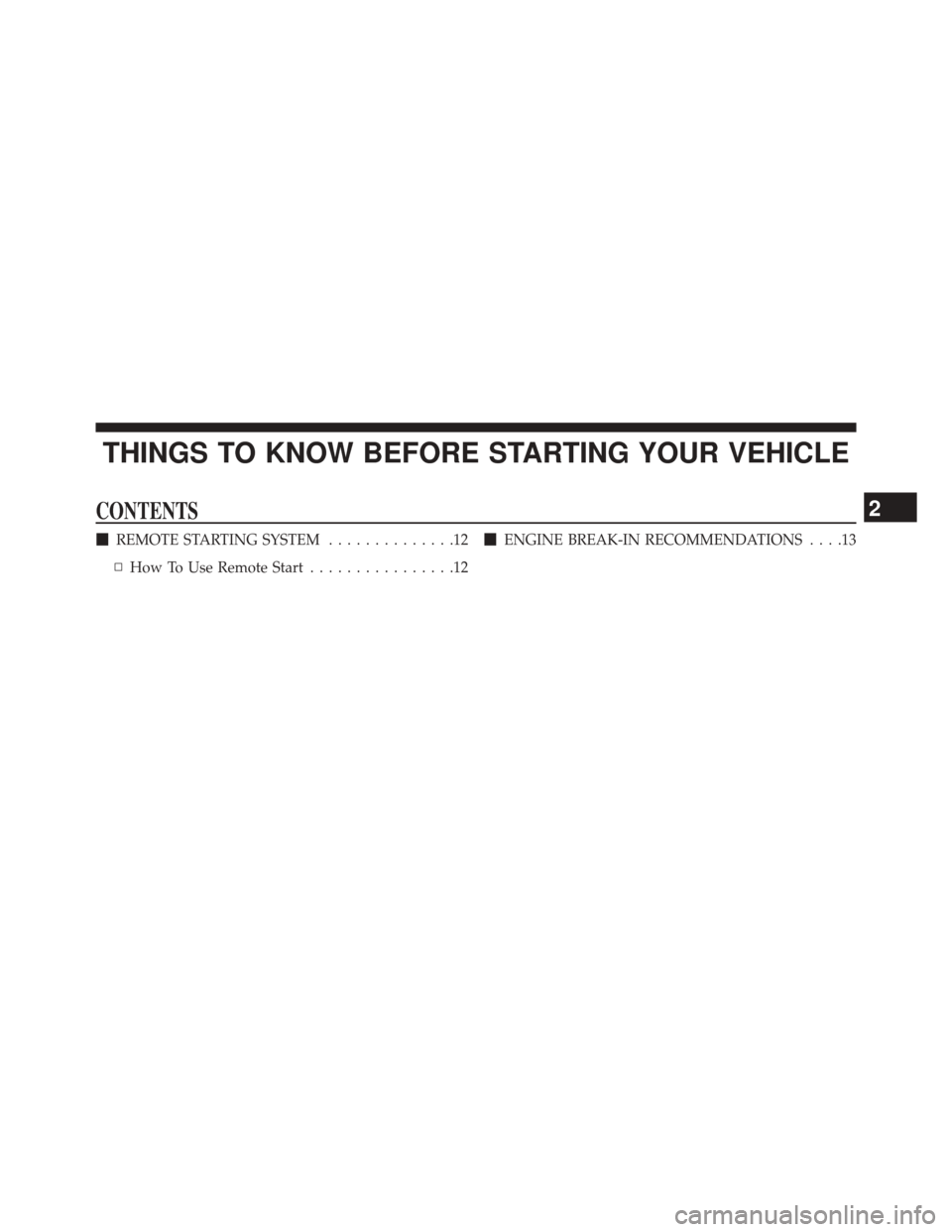 Ram 2500 2016  Diesel Supplement THINGS TO KNOW BEFORE STARTING YOUR VEHICLE
CONTENTS
REMOTE STARTING SYSTEM ..............12
▫ How To Use Remote Start ................12
ENGINE BREAK-IN RECOMMENDATIONS ....13
2 