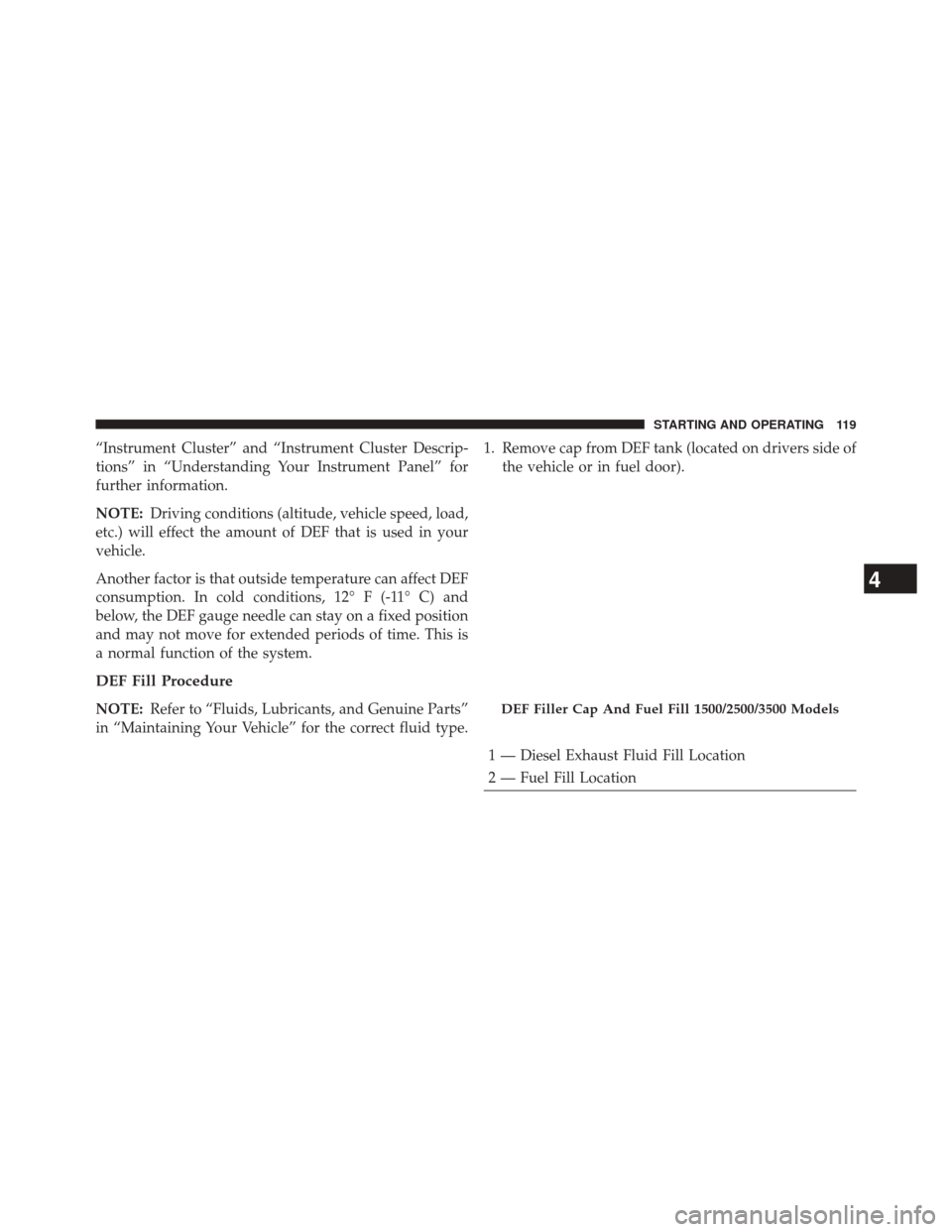 Ram 2500 2016  Diesel Supplement “Instrument Cluster” and “Instrument Cluster Descrip-
tions” in “Understanding Your Instrument Panel” for
further information.
NOTE:Driving conditions (altitude, vehicle speed, load,
etc.)