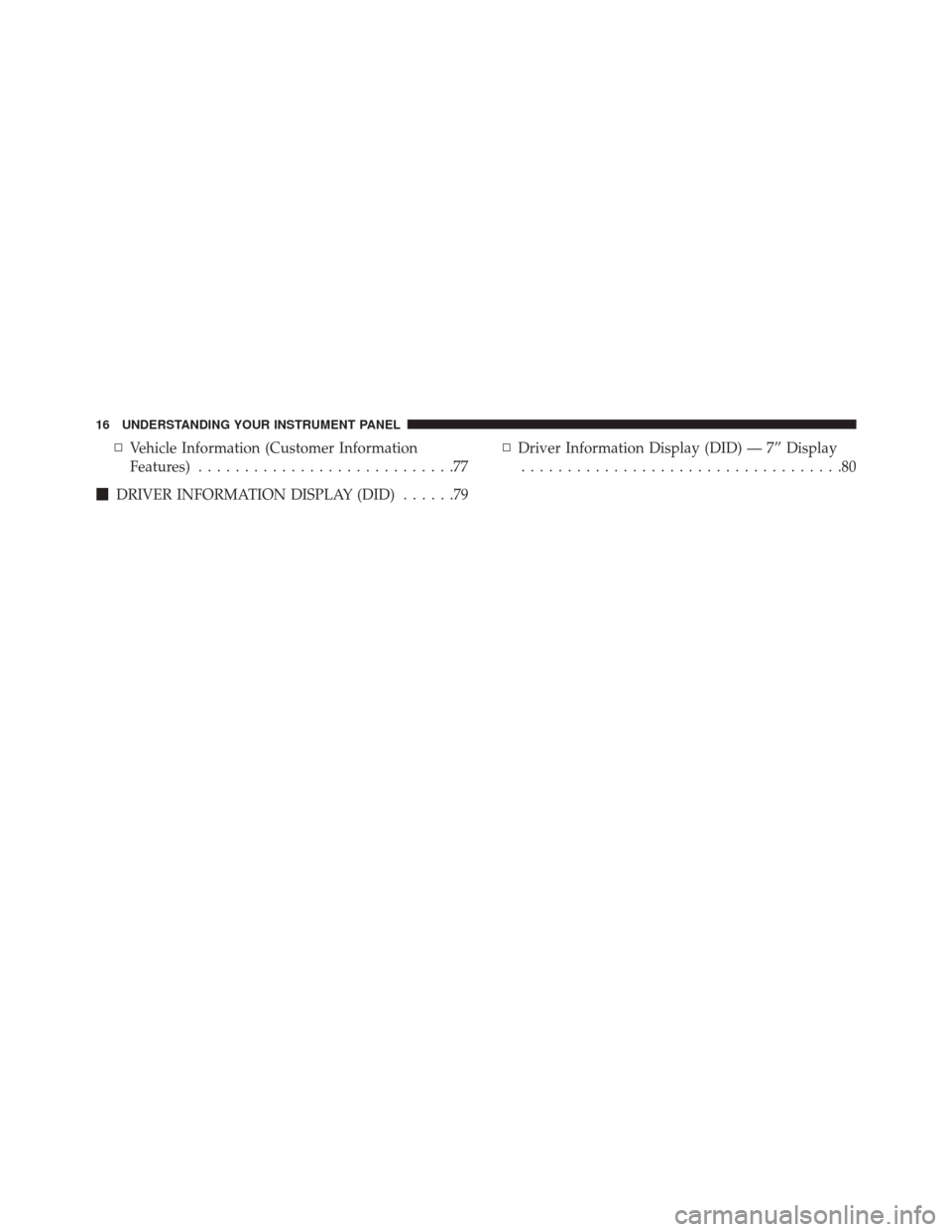 Ram 2500 2016  Diesel Supplement ▫Vehicle Information (Customer Information
Features) ............................77
 DRIVER INFORMATION DISPLAY (DID) ......79▫
Driver Information Display (DID) — 7” Display
.................