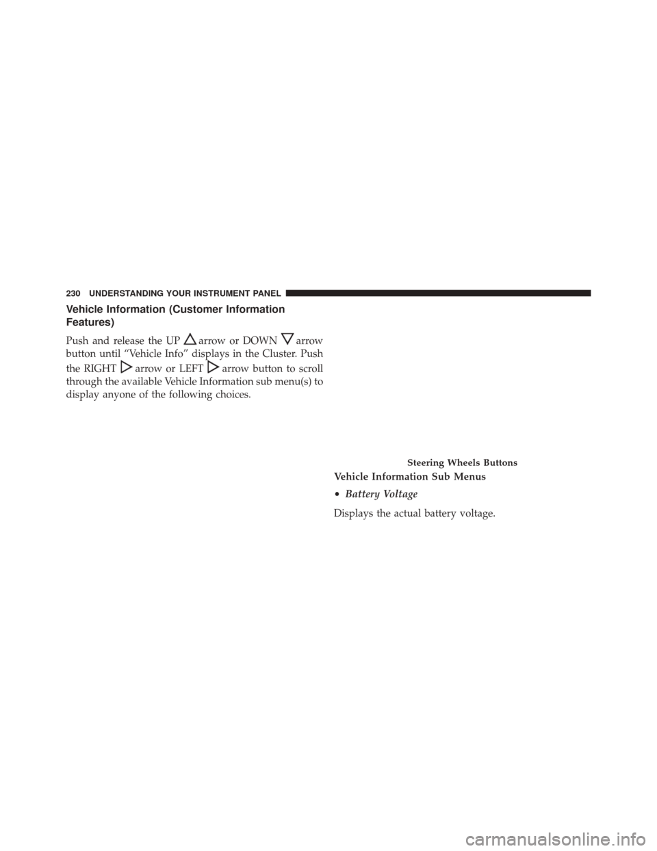 Ram 2500 2016  Diesel Supplement Vehicle Information (Customer Information
Features)
Push and release the UParrow or DOWNarrow
button until “Vehicle Info” displays in the Cluster. Push
the RIGHT
arrow or LEFTarrow button to scrol
