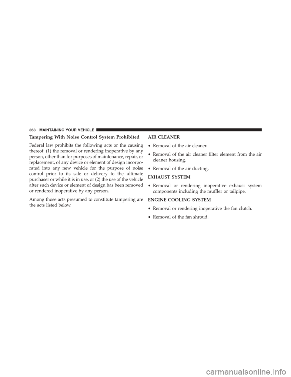 Ram 2500 2016 Diesel Supplement Tampering With Noise Control System Prohibited
Federal law prohibits the following acts or the causing
thereof: (1) the removal or rendering inoperative by any
person, other than for purposes of maint Ram 2500 2016 Diesel Supplement Tampering With Noise Control System Prohibited
Federal law prohibits the following acts or the causing
thereof: (1) the removal or rendering inoperative by any
person, other than for purposes of maint