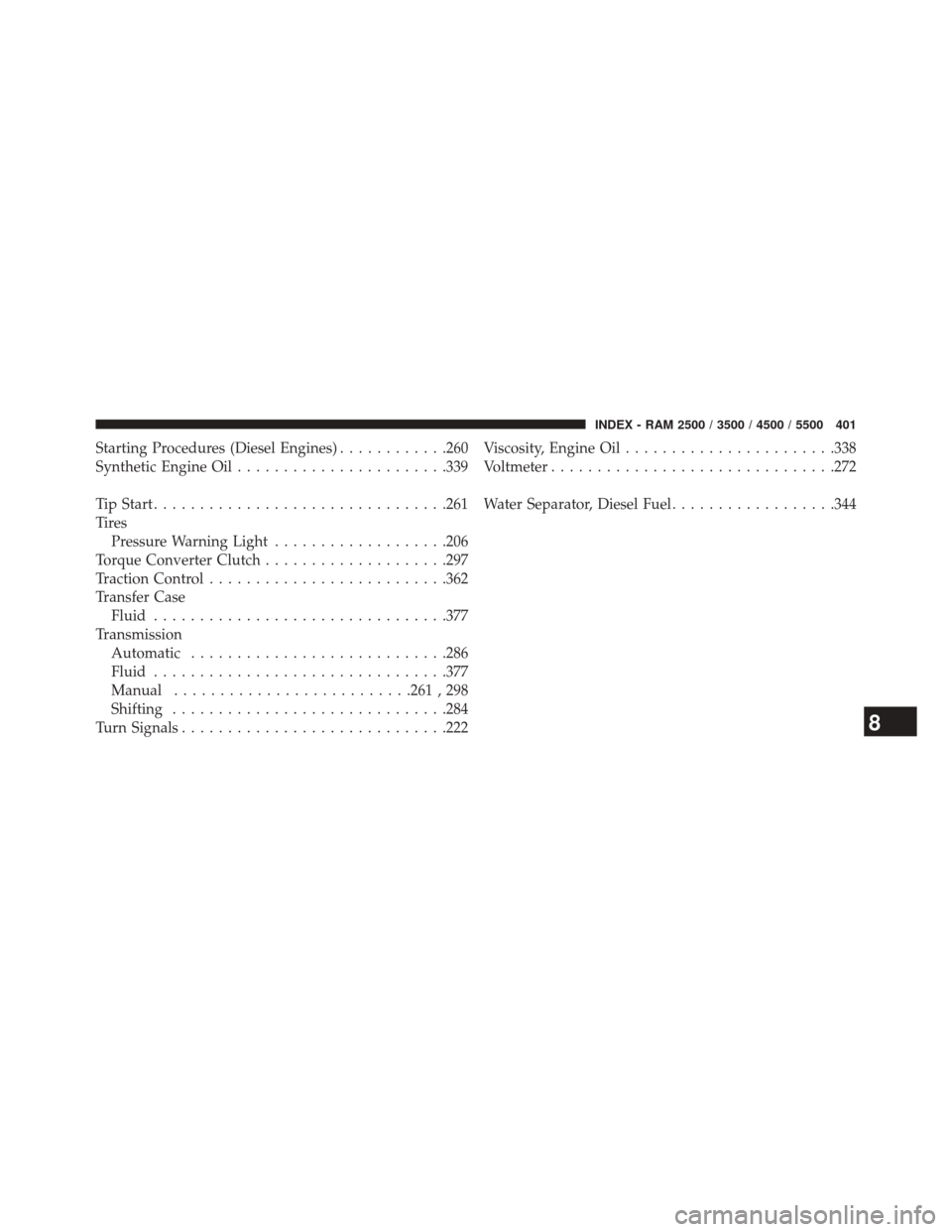 Ram 2500 2016  Diesel Supplement Starting Procedures (Diesel Engines)............260
Synthetic Engine Oil ...................... .339
Tip Start ............................... .261
Ti re s Pressure Warning Light ...................20