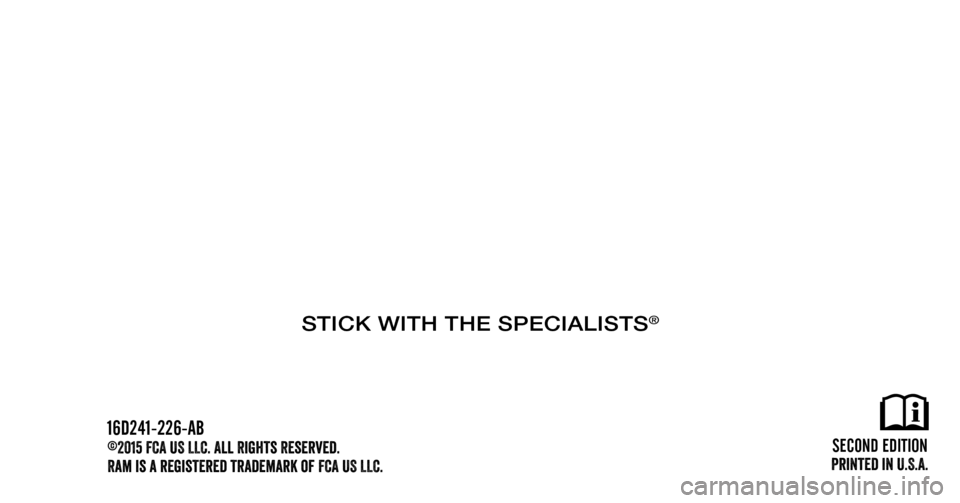 Ram 2500 2016  Diesel Supplement  First  Edition
Printed in U.S.A.
©2015 FCA US LLC. All Rights Reserved.
Ram is a registered trademark of FCA US LLC. 16D241-226-AA
STICK WITH THE SPECIALISTS® 