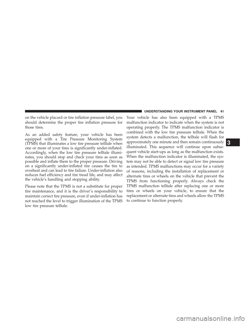 Ram 2500 2016  Diesel Supplement on the vehicle placard or tire inflation pressure label, you
should determine the proper tire inflation pressure for
those tires.
As an added safety feature, your vehicle has been
equipped with a Tire