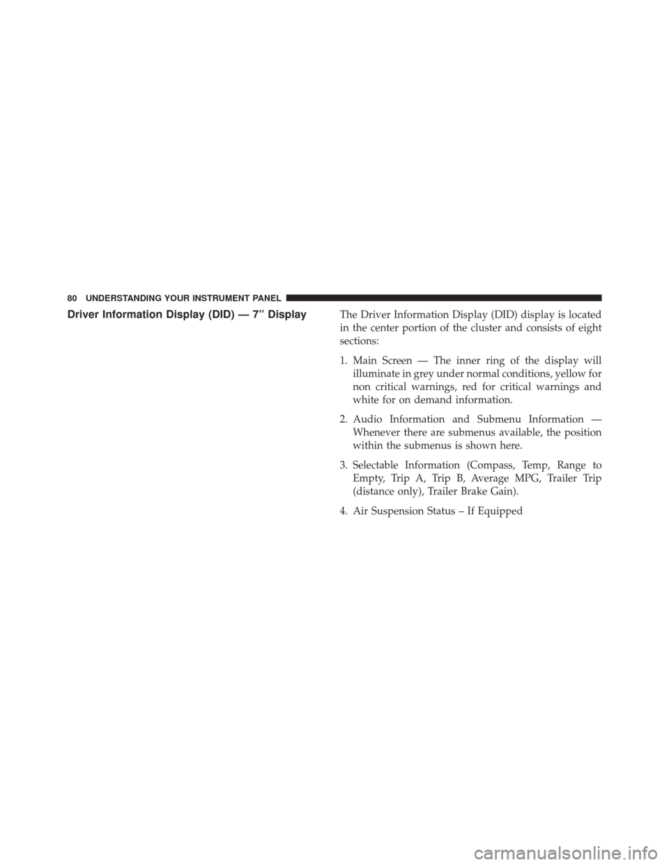 Ram 2500 2016  Diesel Supplement Driver Information Display (DID) — 7” DisplayThe Driver Information Display (DID) display is located
in the center portion of the cluster and consists of eight
sections:
1. Main Screen — The inn