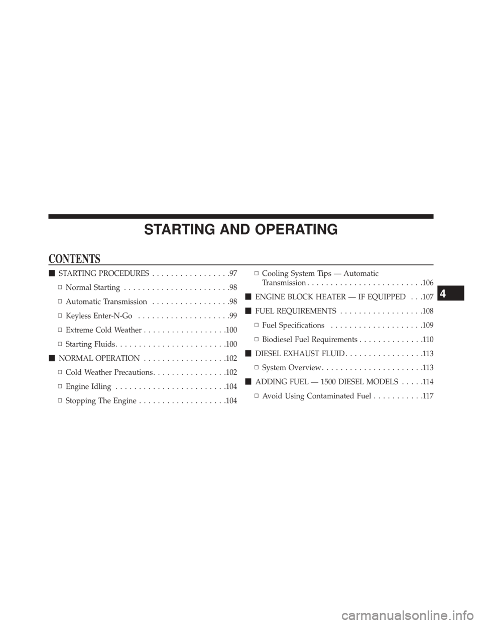 Ram 2500 2016  Diesel Supplement STARTING AND OPERATING
CONTENTS
STARTING PROCEDURES .................97
▫ Normal Starting .......................98
▫ Automatic Transmission .................98
▫ Keyless Enter-N-Go ...........