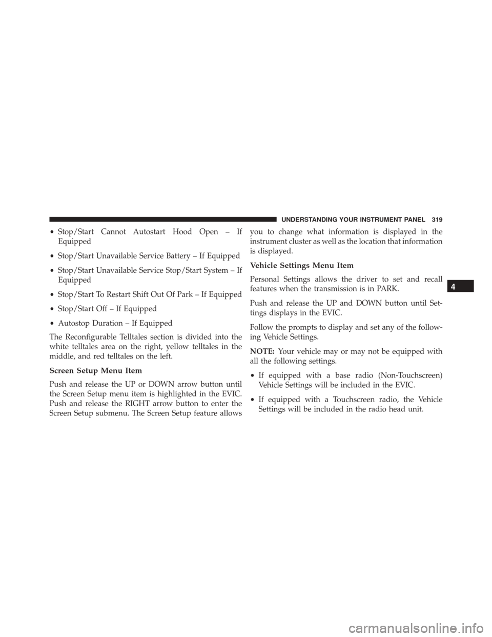 Ram 2500 2015 Owners Manual •Stop/Start Cannot Autostart Hood Open – If
Equipped
• Stop/Start Unavailable Service Battery – If Equipped
• Stop/Start Unavailable Service Stop/Start System – If
Equipped
• Stop/Start Ram 2500 2015 Owners Manual •Stop/Start Cannot Autostart Hood Open – If
Equipped
• Stop/Start Unavailable Service Battery – If Equipped
• Stop/Start Unavailable Service Stop/Start System – If
Equipped
• Stop/Start