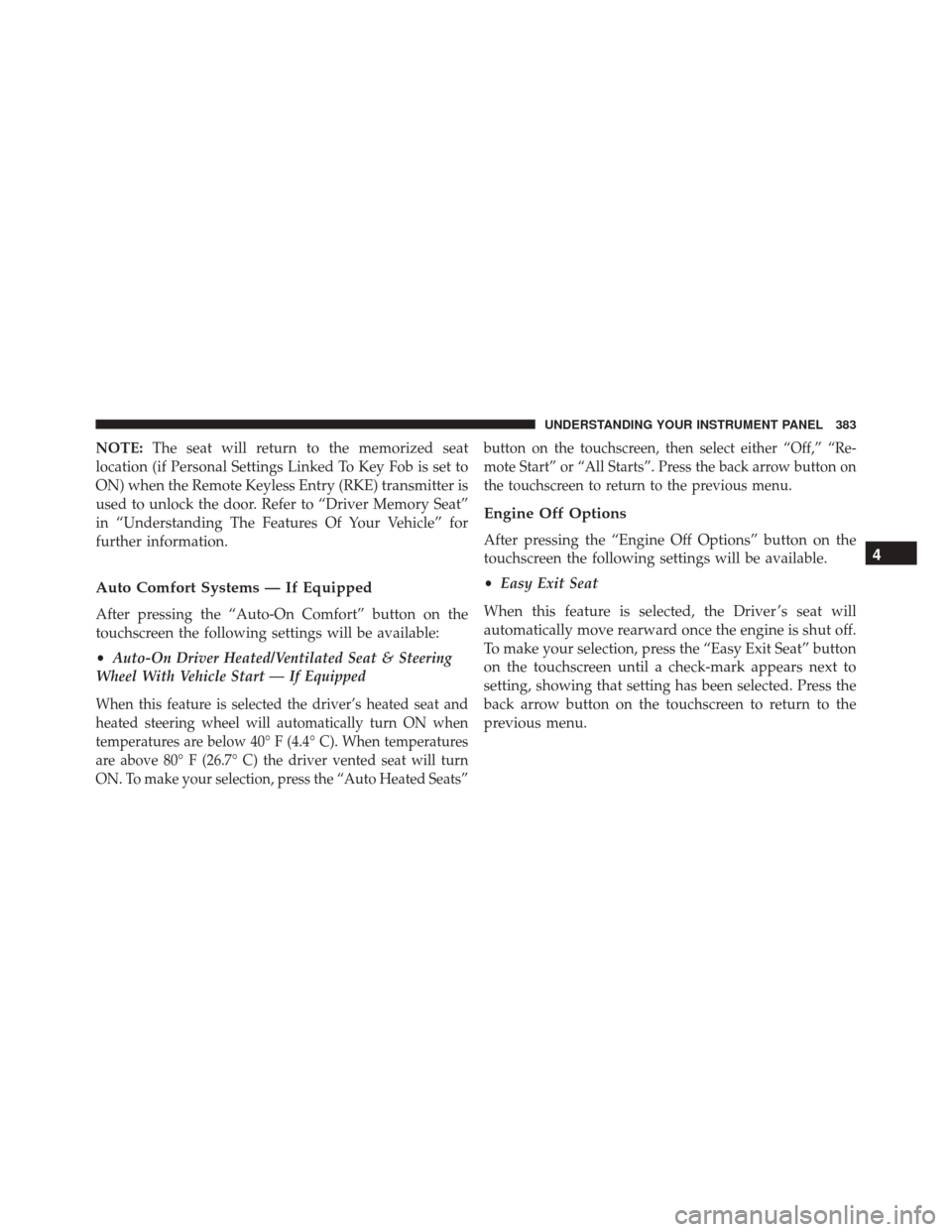 Ram 2500 2015 Owners Manual NOTE:The seat will return to the memorized seat
location (if Personal Settings Linked To Key Fob is set to
ON) when the Remote Keyless Entry (RKE) transmitter is
used to unlock the door. Refer to “D Ram 2500 2015 Owners Manual NOTE:The seat will return to the memorized seat
location (if Personal Settings Linked To Key Fob is set to
ON) when the Remote Keyless Entry (RKE) transmitter is
used to unlock the door. Refer to “D