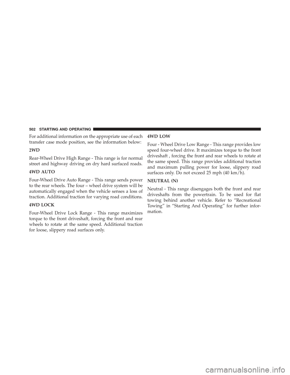 Ram 2500 2015  Owners Manual For additional information on the appropriate use of each
transfer case mode position, see the information below:
2WD
Rear-Wheel Drive High Range - This range is for normal
street and highway driving 