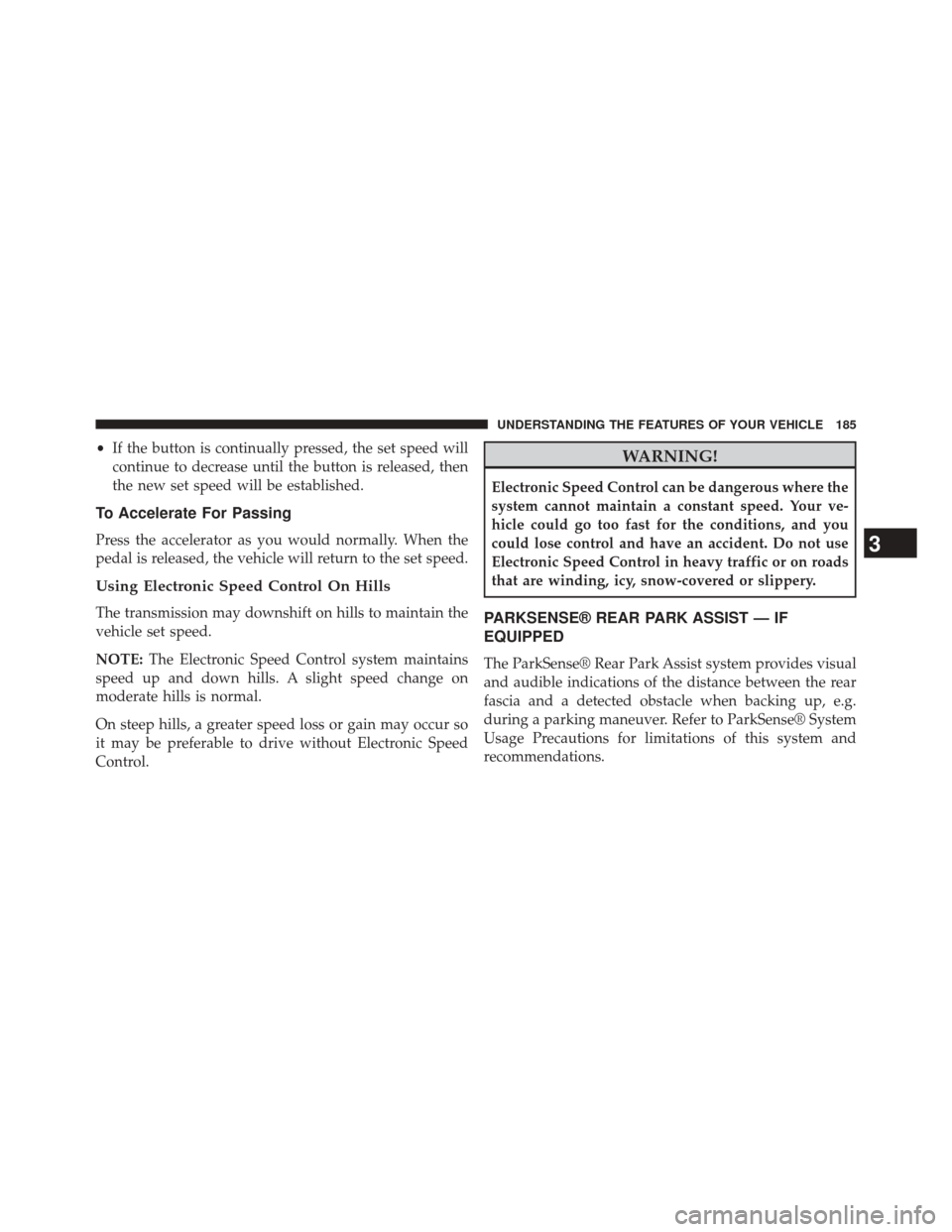 Ram 2500 2014 User Guide •If the button is continually pressed, the set speed will
continue to decrease until the button is released, then
the new set speed will be established.
To Accelerate For Passing
Press the accelerat Ram 2500 2014 User Guide •If the button is continually pressed, the set speed will
continue to decrease until the button is released, then
the new set speed will be established.
To Accelerate For Passing
Press the accelerat