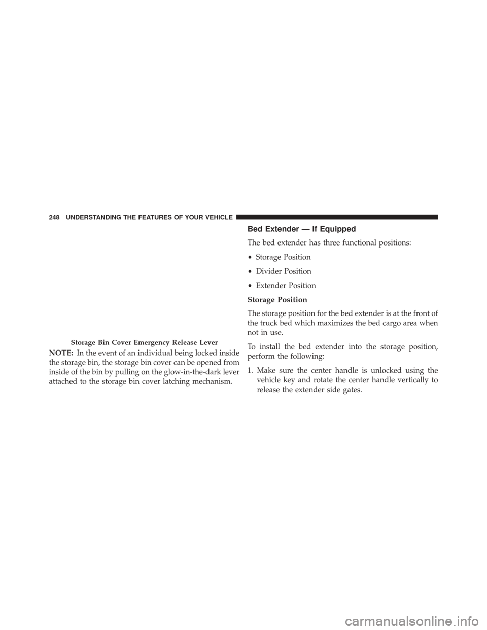 Ram 2500 2014 Owners Manual NOTE:In the event of an individual being locked inside
the storage bin, the storage bin cover can be opened from
inside of the bin by pulling on the glow-in-the-dark lever
attached to the storage bin Ram 2500 2014 Owners Manual NOTE:In the event of an individual being locked inside
the storage bin, the storage bin cover can be opened from
inside of the bin by pulling on the glow-in-the-dark lever
attached to the storage bin