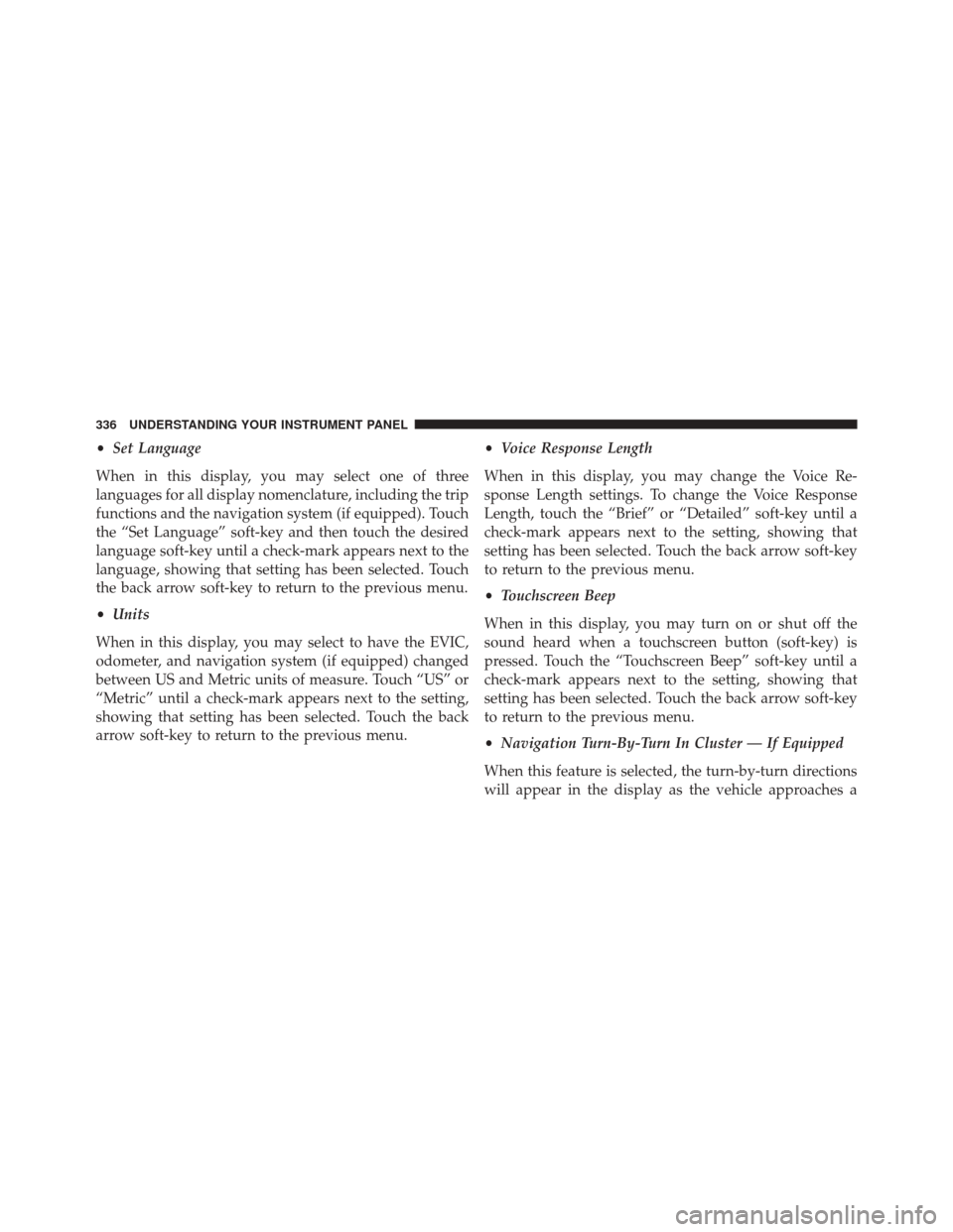 Ram 2500 2014  Owners Manual •Set Language
When in this display, you may select one of three
languages for all display nomenclature, including the trip
functions and the navigation system (if equipped). Touch
the “Set Languag