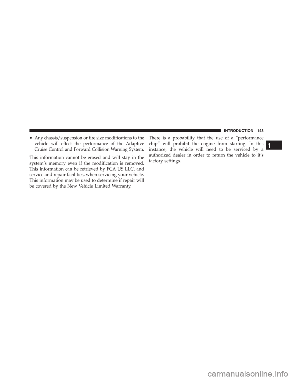 Ram 2500 2014  Diesel Supplement •Any chassis/suspension or tire size modifications to the
vehicle will effect the performance of the Adaptive
Cruise Control and Forward Collision Warning System.
This information cannot be erased a