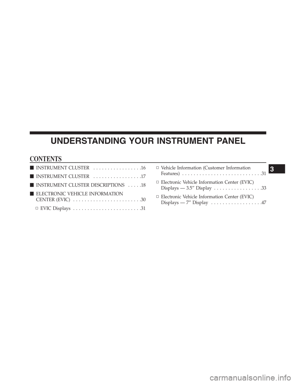 Ram 2500 2014  Diesel Supplement UNDERSTANDING YOUR INSTRUMENT PANEL
CONTENTS
INSTRUMENT CLUSTER.................16
INSTRUMENT CLUSTER.................17
INSTRUMENT CLUSTER DESCRIPTIONS.....18
ELECTRONIC VEHICLE INFORMATION
CENTE