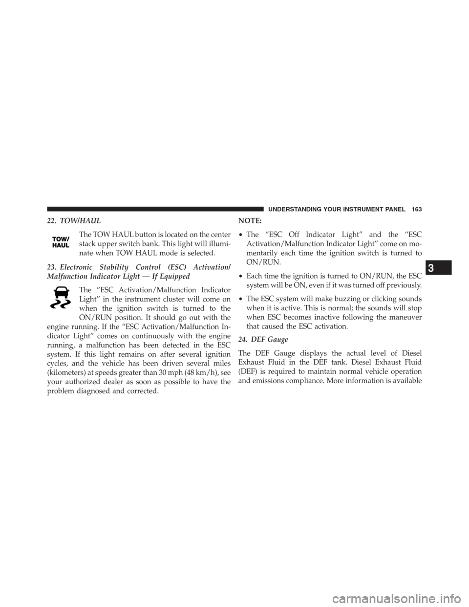 Ram 2500 2014  Diesel Supplement 22. TOW/HAUL
The TOW HAUL button is located on the center
stack upper switch bank. This light will illumi-
nate when TOW HAUL mode is selected.
23. Electronic Stability Control (ESC) Activation/
Malfu