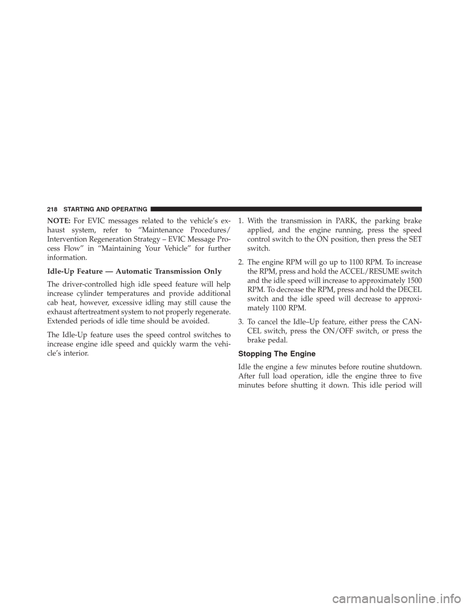 Ram 2500 2014  Diesel Supplement NOTE:For EVIC messages related to the vehicle’s ex-
haust system, refer to “Maintenance Procedures/
Intervention Regeneration Strategy – EVIC Message Pro-
cess Flow” in “Maintaining Your Veh