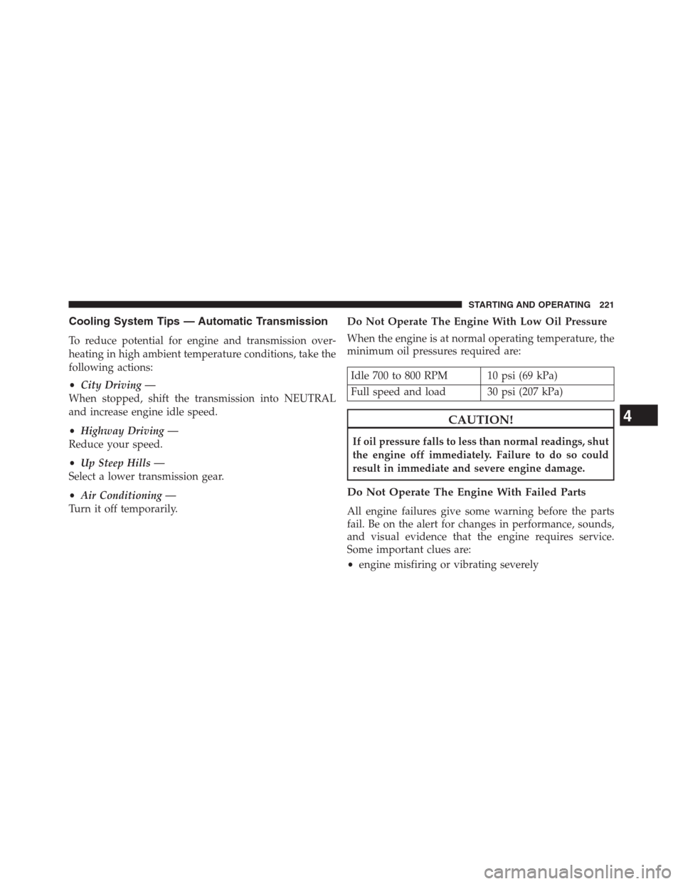 Ram 2500 2014  Diesel Supplement Cooling System Tips — Automatic Transmission
To reduce potential for engine and transmission over-
heating in high ambient temperature conditions, take the
following actions:
•City Driving —
Whe