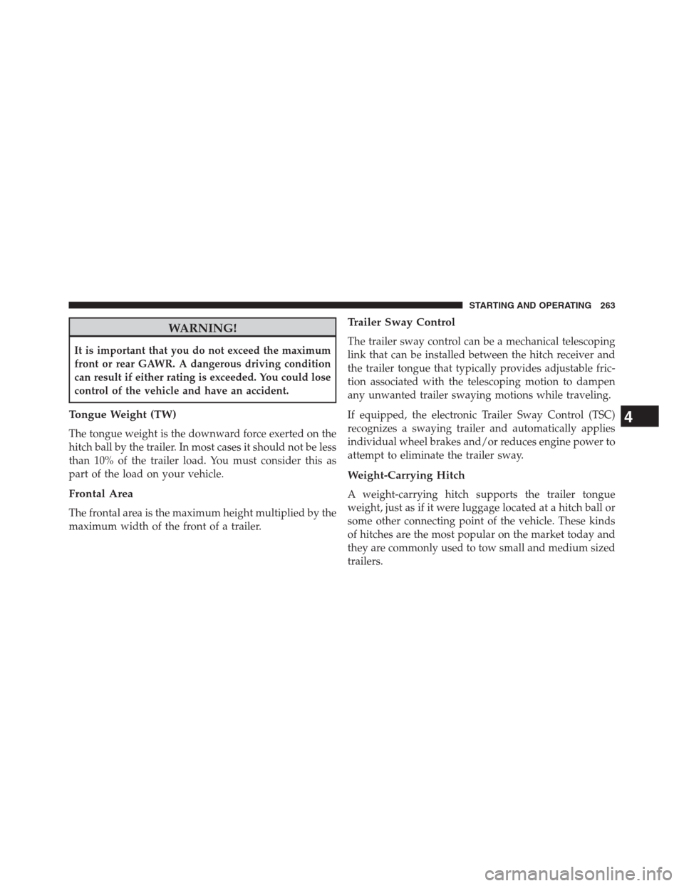 Ram 2500 2014  Diesel Supplement WARNING!
It is important that you do not exceed the maximum
front or rear GAWR. A dangerous driving condition
can result if either rating is exceeded. You could lose
control of the vehicle and have an