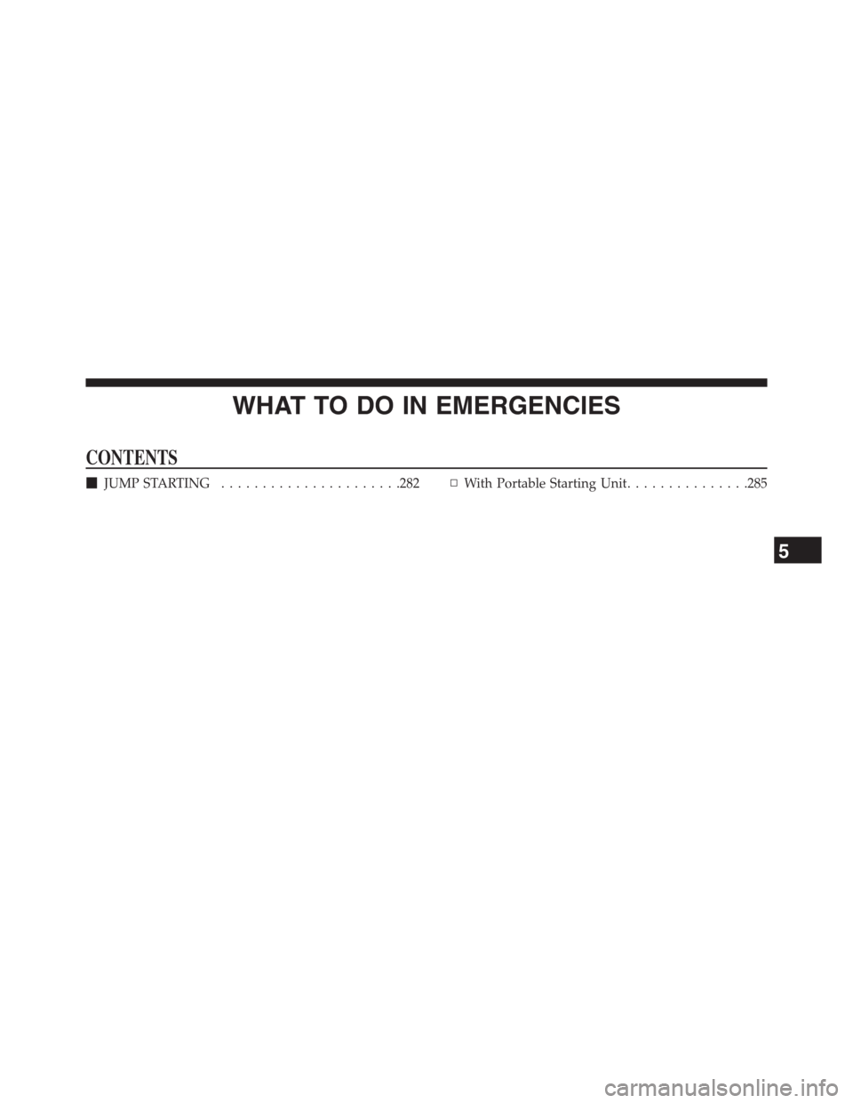 Ram 2500 2014  Diesel Supplement WHAT TO DO IN EMERGENCIES
CONTENTS
JUMP STARTING......................282▫With Portable Starting Unit...............285
5 