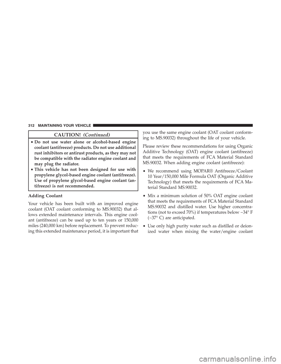 Ram 2500 2014  Diesel Supplement CAUTION!(Continued)
•Do not use water alone or alcohol-based engine
coolant (antifreeze) products. Do not use additional
rust inhibitors or antirust products, as they may not
be compatible with the 