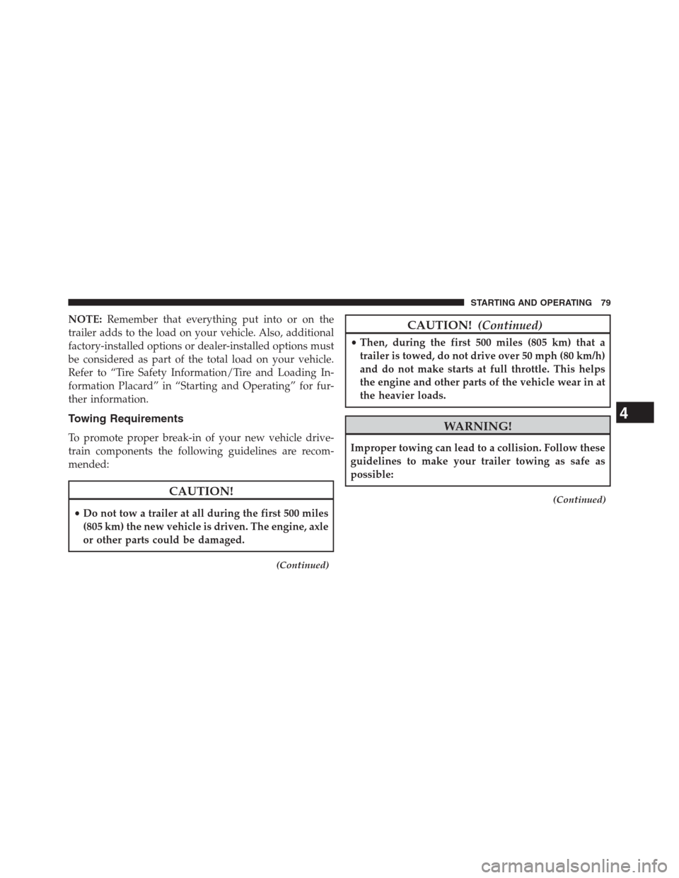 Ram 2500 2014 Diesel Supplement NOTE:Remember that everything put into or on the
trailer adds to the load on your vehicle. Also, additional
factory-installed options or dealer-installed options must
be considered as part of the tota Ram 2500 2014 Diesel Supplement NOTE:Remember that everything put into or on the
trailer adds to the load on your vehicle. Also, additional
factory-installed options or dealer-installed options must
be considered as part of the tota