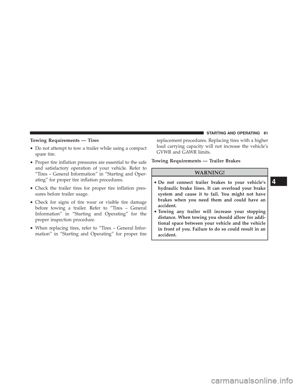 Ram 2500 2014  Diesel Supplement Towing Requirements — Tires
•Do not attempt to tow a trailer while using a compact
spare tire.
•Proper tire inflation pressures are essential to the safe
and satisfactory operation of your vehic