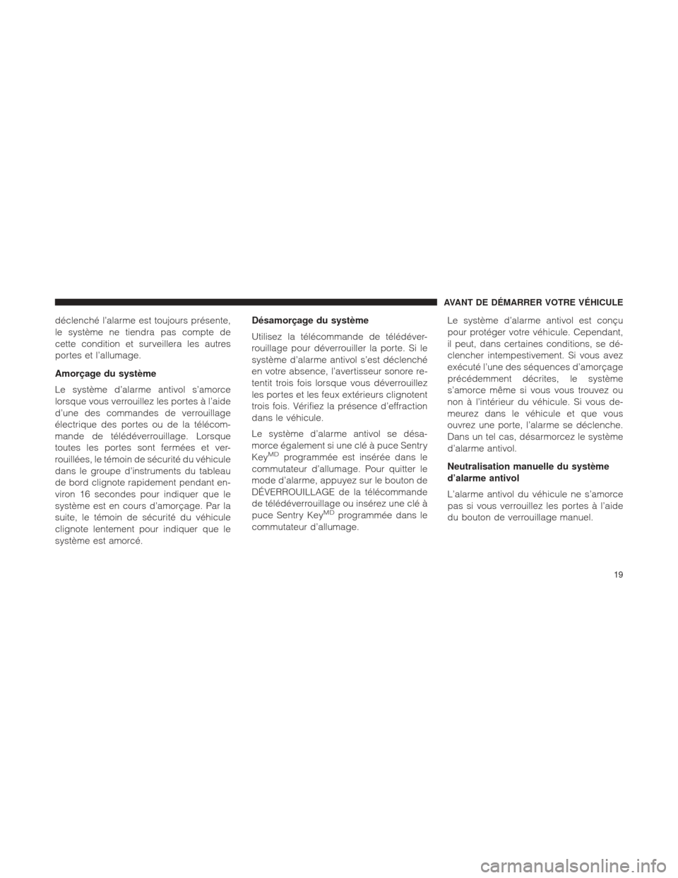 Ram 2500 2013 Manuel du propriétaire (in French) déclenché l’alarme est toujours présente,
le système ne tiendra pas compte de
cette condition et surveillera les autres
portes et l’allumage.
Amorçage du système
Le système d’alarme antiv Ram 2500 2013 Manuel du propriétaire (in French) déclenché l’alarme est toujours présente,
le système ne tiendra pas compte de
cette condition et surveillera les autres
portes et l’allumage.
Amorçage du système
Le système d’alarme antiv