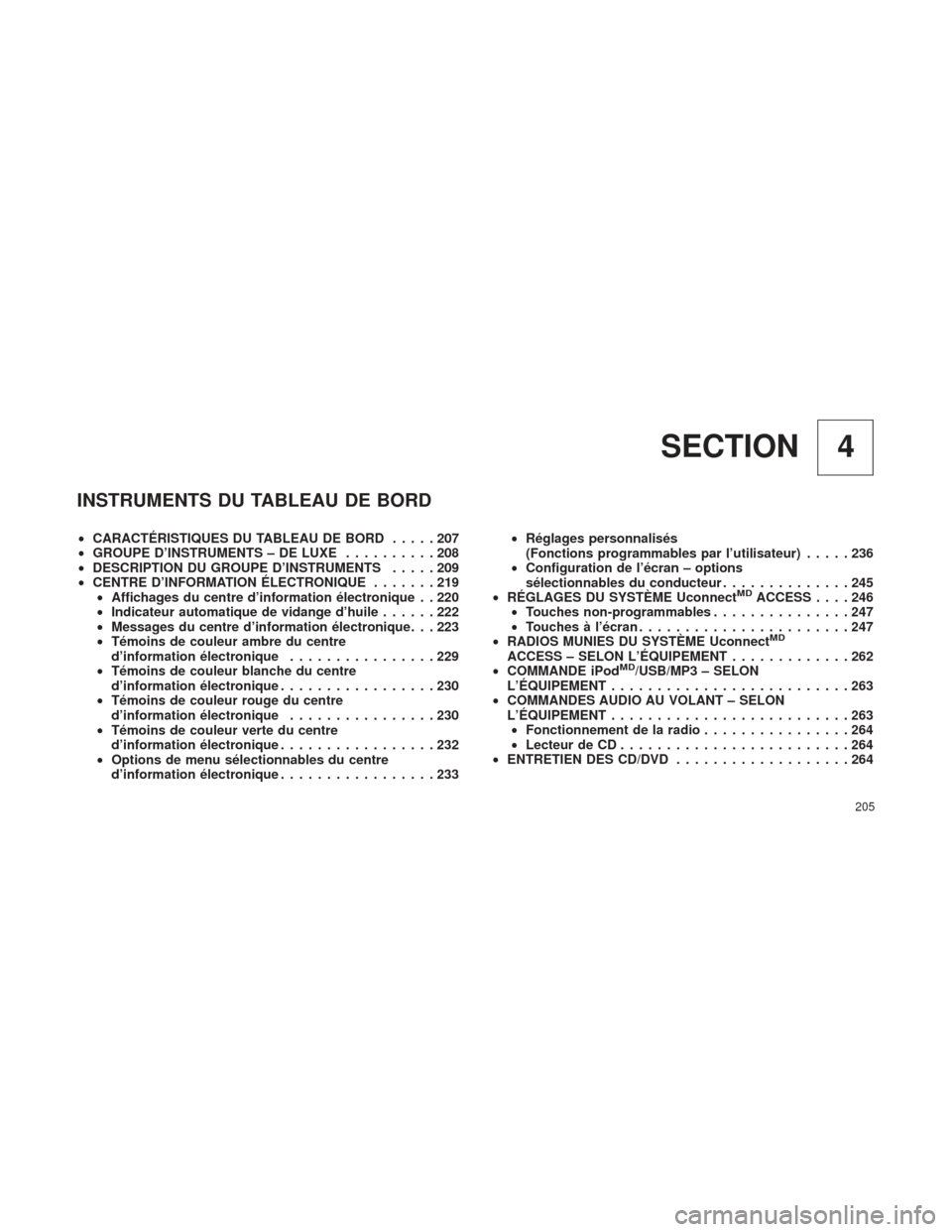 Ram 2500 2013  Manuel du propriétaire (in French)  4
SECTION
INSTRUMENTS DU TABLEAU DE BORD
• CARACTÉRISTIQUES DU TABLEAU DE BORD .....207
• GROUPE D’INSTRUMENTS – DE LUXE ..........208
• DESCRIPTION DU GROUPE D’INSTRUMENTS .....209
• C