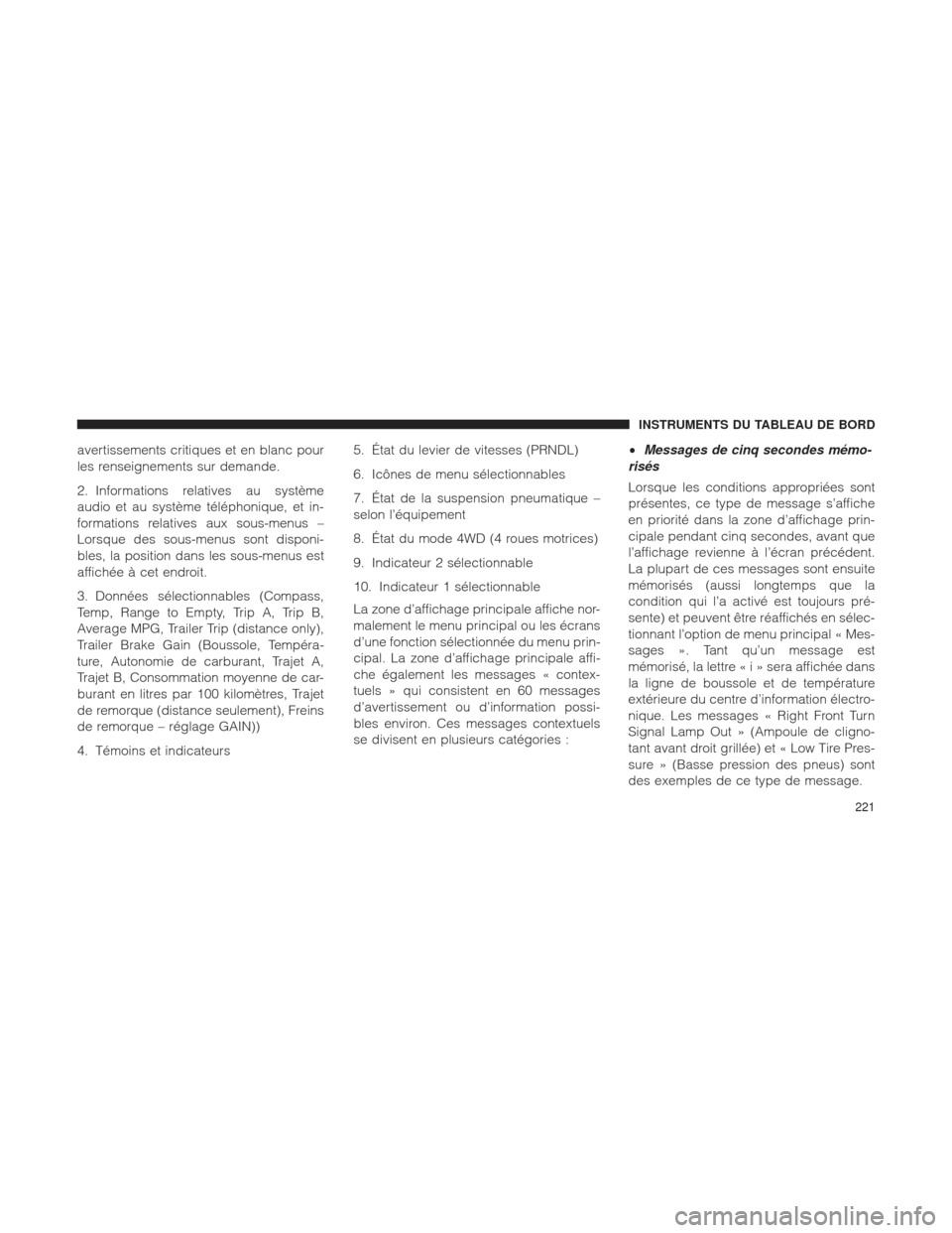 Ram 2500 2013  Manuel du propriétaire (in French)  avertissements critiques et en blanc pour
les renseignements sur demande.
2. Informations relatives au système
audio et au système téléphonique, et in-
formations relatives aux sous-menus –
Lors