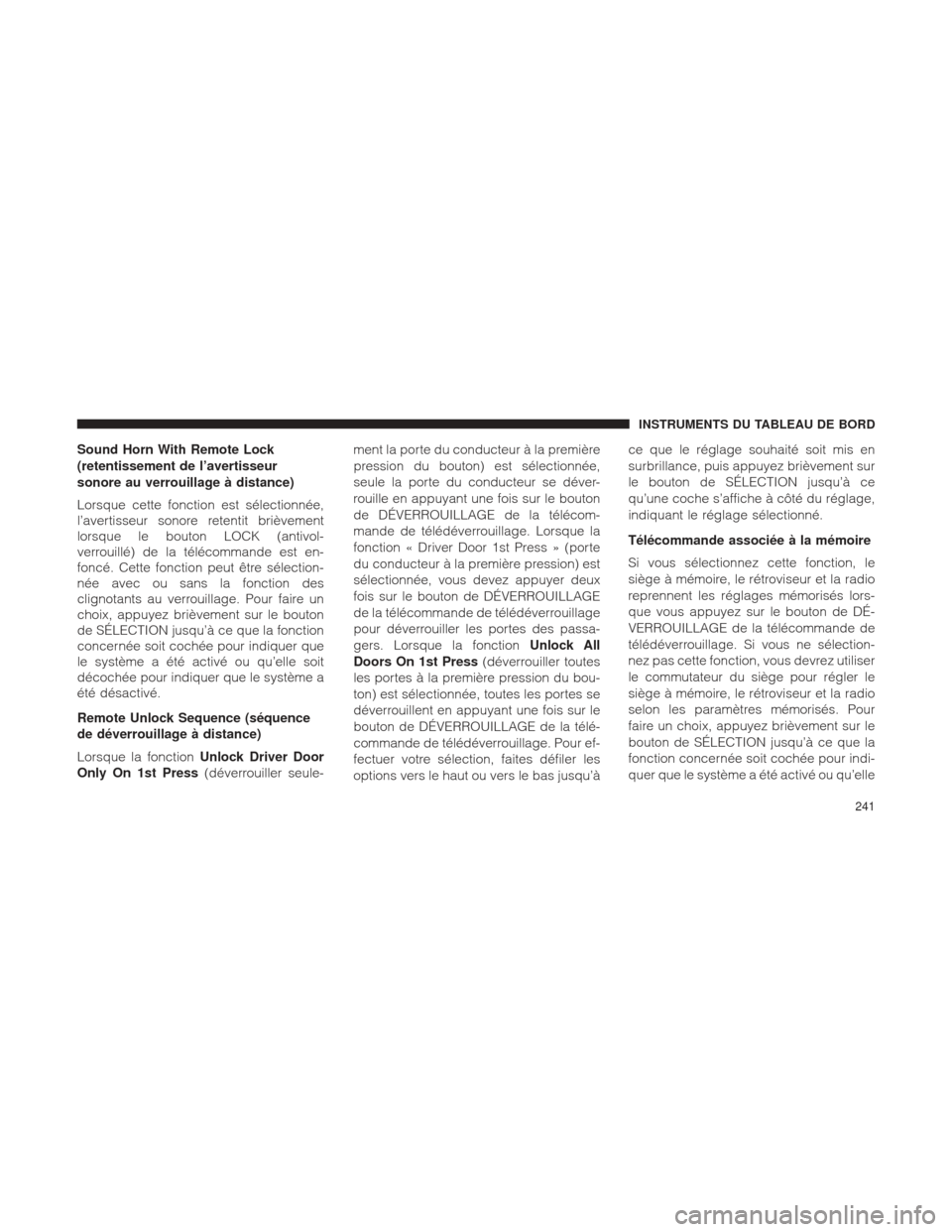Ram 2500 2013  Manuel du propriétaire (in French)  Sound Horn With Remote Lock
(retentissement de l’avertisseur
sonore au verrouillage à distance)
Lorsque cette fonction est sélectionnée,
l’avertisseur sonore retentit brièvement
lorsque le bou