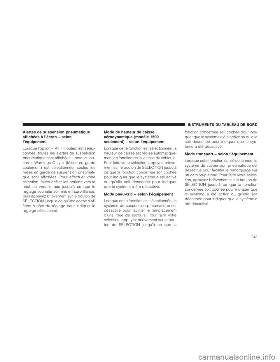 Ram 2500 2013  Manuel du propriétaire (in French)  Alertes de suspension pneumatique
affichées à l’écran – selon
l’équipement
Lorsque l’option « All » (Toutes) est sélec-
tionnée, toutes les alertes de suspension
pneumatique sont affic