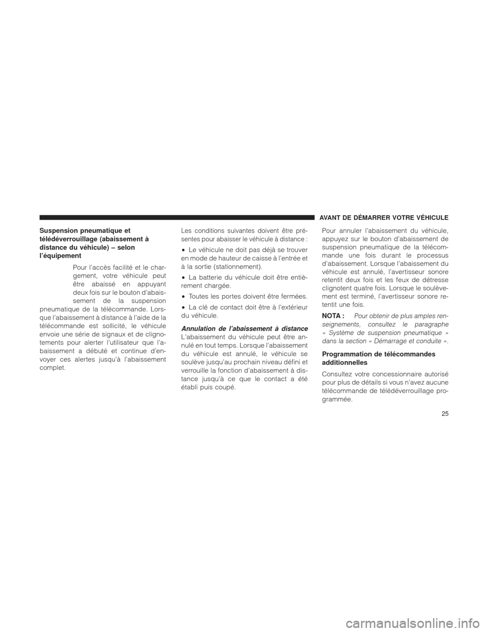 Ram 2500 2013 Manuel du propriétaire (in French) Suspension pneumatique et
télédéverrouillage (abaissement à
distance du véhicule) – selon
l’équipementPour l’accès facilité et le char-
gement, votre véhicule peut
être abaissé en app Ram 2500 2013 Manuel du propriétaire (in French) Suspension pneumatique et
télédéverrouillage (abaissement à
distance du véhicule) – selon
l’équipementPour l’accès facilité et le char-
gement, votre véhicule peut
être abaissé en app
