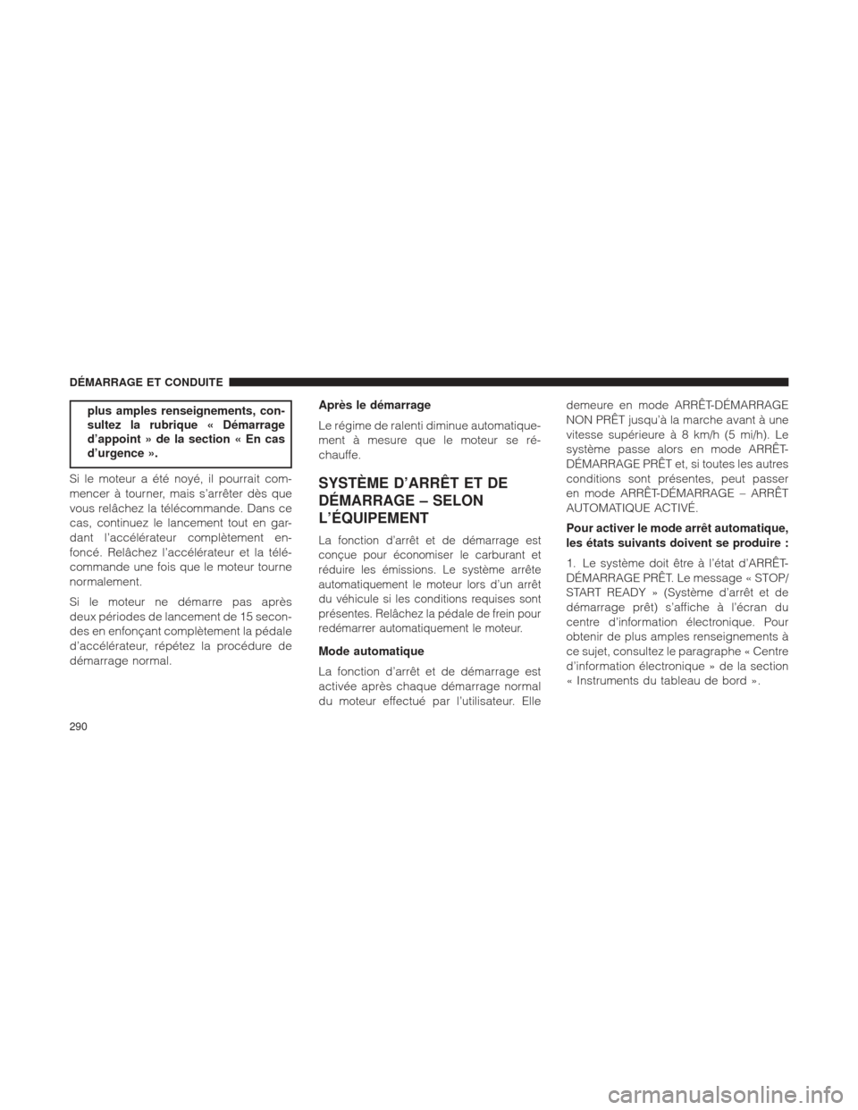 Ram 2500 2013 Manuel du propriétaire (in French) plus amples renseignements, con-
sultez la rubrique « Démarrage
d’appoint » de la section « En cas
d’urgence ».
Si le moteur a été noyé, il pourrait com-
mencer à tourner, mais s’arrêt Ram 2500 2013 Manuel du propriétaire (in French) plus amples renseignements, con-
sultez la rubrique « Démarrage
d’appoint » de la section « En cas
d’urgence ».
Si le moteur a été noyé, il pourrait com-
mencer à tourner, mais s’arrêt