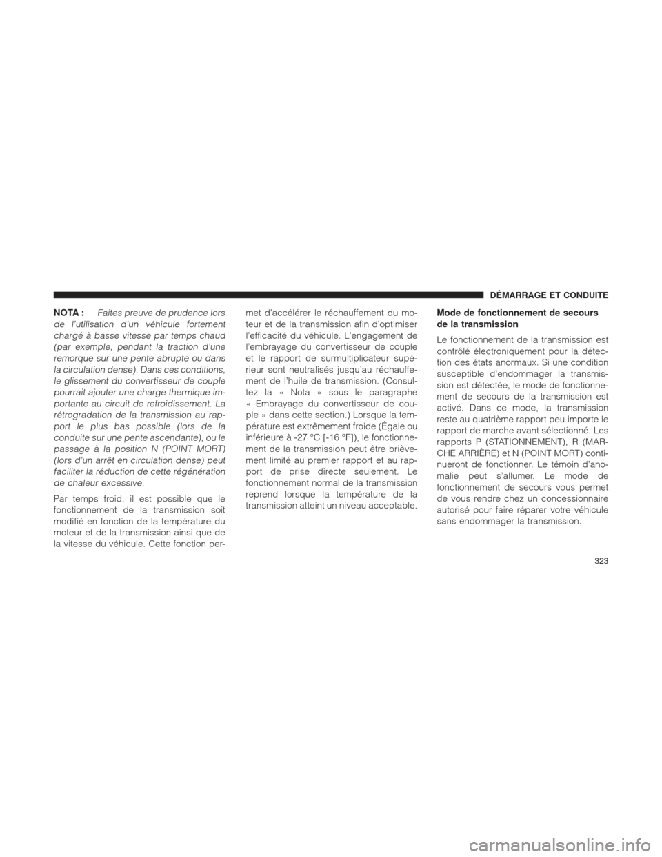 Ram 2500 2013 Manuel du propriétaire (in French) NOTA :Faites preuve de prudence lors
de l’utilisation d’un véhicule fortement chargé à basse vitesse par temps chaud(par exemple, pendant la traction d’uneremorque sur une pente abrupte ou da Ram 2500 2013 Manuel du propriétaire (in French) NOTA :Faites preuve de prudence lors
de l’utilisation d’un véhicule fortement chargé à basse vitesse par temps chaud(par exemple, pendant la traction d’uneremorque sur une pente abrupte ou da