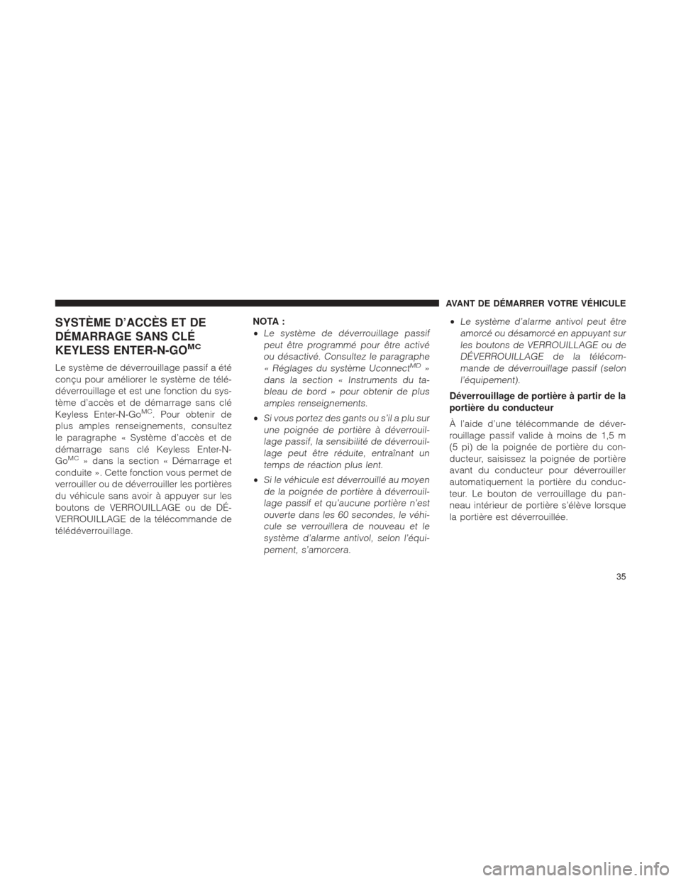 Ram 2500 2013  Manuel du propriétaire (in French)  SYSTÈME D’ACCÈS ET DE
DÉMARRAGE SANS CLÉ
KEYLESS ENTER-N-GO
MC
Le système de déverrouillage passif a été
conçu pour améliorer le système de télé-
déverrouillage et est une fonction du 