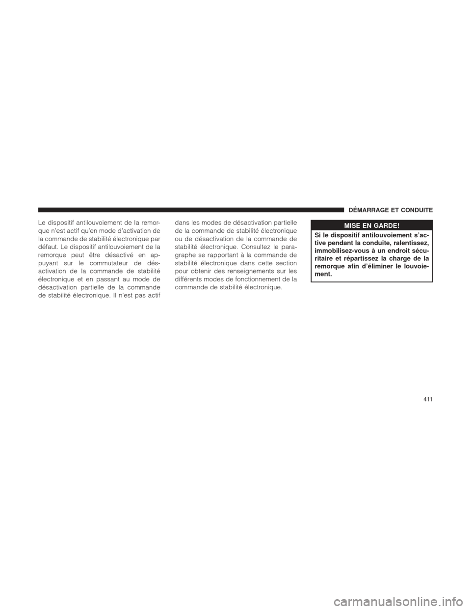 Ram 2500 2013  Manuel du propriétaire (in French)  Le dispositif antilouvoiement de la remor-
que n’est actif qu’en mode d’activation de
la commande de stabilité électronique par
défaut. Le dispositif antilouvoiement de la
remorque peut être
