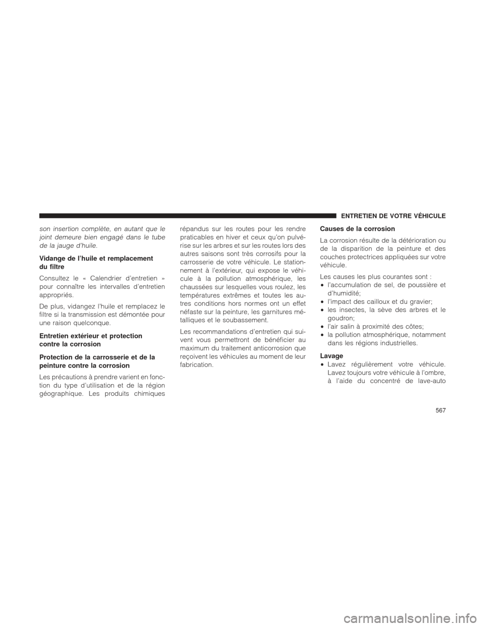 Ram 2500 2013  Manuel du propriétaire (in French)  son insertion complète, en autant que lejoint demeure bien engagé dans le tubede la jauge d’huile.
Vidange de l’huile et remplacement
du filtre
Consultez le « Calendrier d’entretien »
pour c