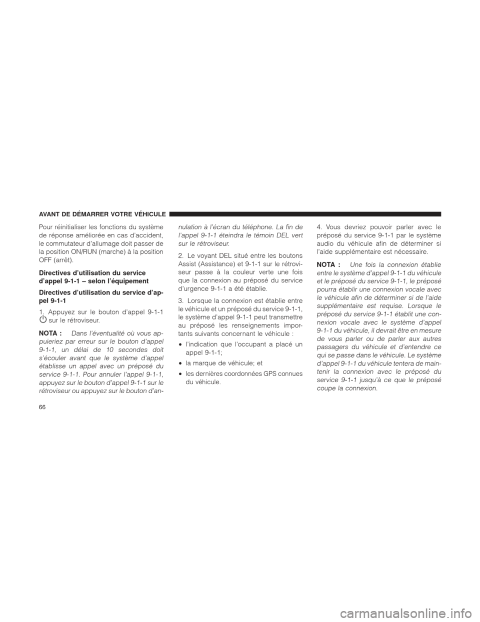 Ram 2500 2013 Manuel du propriétaire (in French) Pour réinitialiser les fonctions du système
de réponse améliorée en cas d’accident,
le commutateur d’allumage doit passer de
la position ON/RUN (marche) Ã la position
OFF (arrêt).
Directive Ram 2500 2013 Manuel du propriétaire (in French) Pour réinitialiser les fonctions du système
de réponse améliorée en cas d’accident,
le commutateur d’allumage doit passer de
la position ON/RUN (marche) Ã la position
OFF (arrêt).
Directive