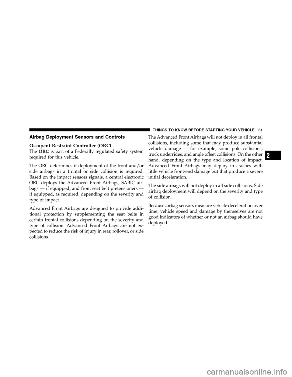 Ram 2500 2011 Repair Manual Airbag Deployment Sensors and Controls
Occupant Restraint Controller (ORC)
TheORCis part of a Federally regulated safety system
required for this vehicle.
The ORC determines if deployment of the front Ram 2500 2011 Repair Manual Airbag Deployment Sensors and Controls
Occupant Restraint Controller (ORC)
TheORCis part of a Federally regulated safety system
required for this vehicle.
The ORC determines if deployment of the front